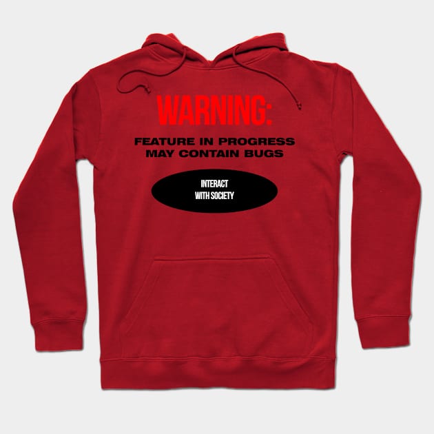 Warning: feature in progress, may contain bugs, interact with society Hoodie by RottDesigns